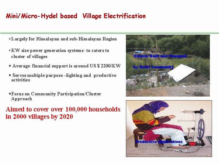 Mini/Micro-Hydel based Village Electrification • Largely for Himalayan and sub-Himalayan Region • KW size