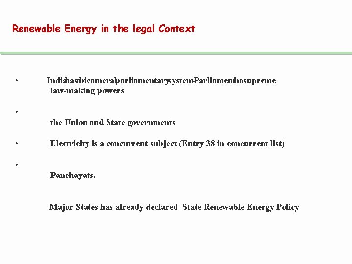 Renewable Energy in the legal Context • Indiahasabicameralparliamentarysystem-Parliamenthassupreme law-making powers • the Union and