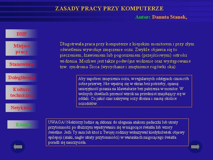 ZASADY PRACY PRZY KOMPUTERZE Autor: Danuta Stanek, BHP Miejsce pracy Stanowisko Dolegliwości Kultura techniczna