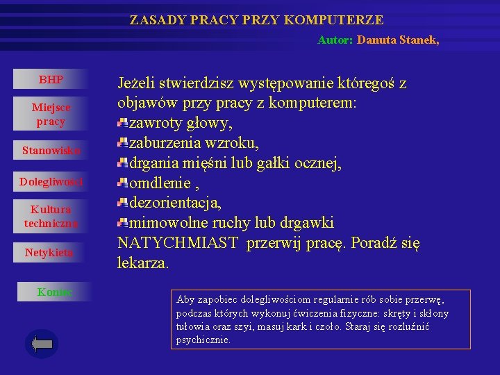 ZASADY PRACY PRZY KOMPUTERZE Autor: Danuta Stanek, BHP Miejsce pracy Stanowisko Dolegliwości Kultura techniczna