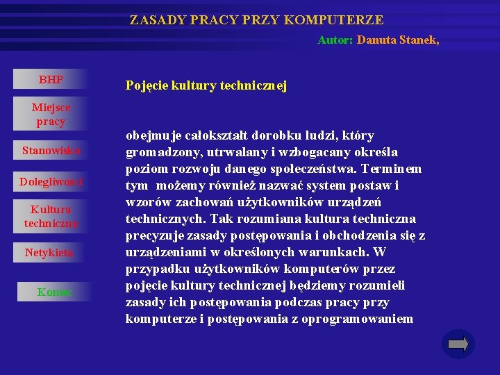 ZASADY PRACY PRZY KOMPUTERZE Autor: Danuta Stanek, BHP Miejsce pracy Stanowisko Dolegliwości Kultura techniczna
