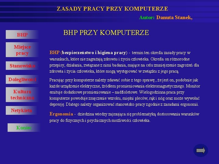 ZASADY PRACY PRZY KOMPUTERZE Autor: Danuta Stanek, BHP Miejsce pracy Stanowisko Dolegliwości Kultura techniczna