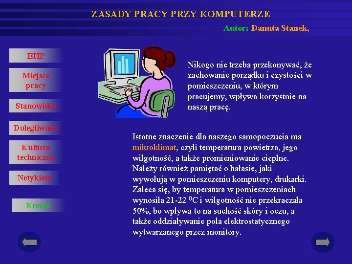 ZASADY PRACY PRZY KOMPUTERZE Autor: Danuta Stanek, BHP Miejsce pracy Stanowisko Dolegliwości Kultura techniczna