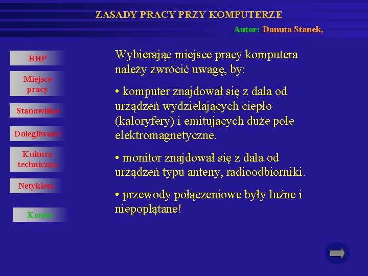 ZASADY PRACY PRZY KOMPUTERZE Autor: Danuta Stanek, BHP Miejsce pracy Stanowisko Dolegliwości Kultura techniczna