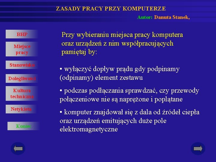 ZASADY PRACY PRZY KOMPUTERZE Autor: Danuta Stanek, BHP Miejsce pracy Stanowisko Dolegliwości Przy wybieraniu