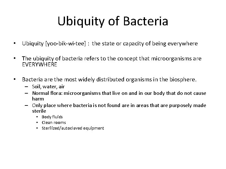 Ubiquity of Bacteria • Ubiquity [yoo-bik-wi-tee] : the state or capacity of being everywhere