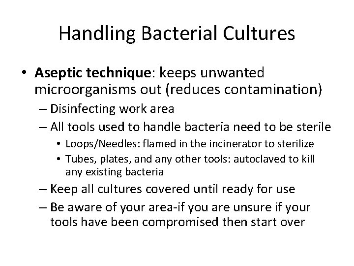 Handling Bacterial Cultures • Aseptic technique: keeps unwanted microorganisms out (reduces contamination) – Disinfecting