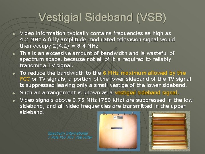Vestigial Sideband (VSB) u u u Video information typically contains frequencies as high as