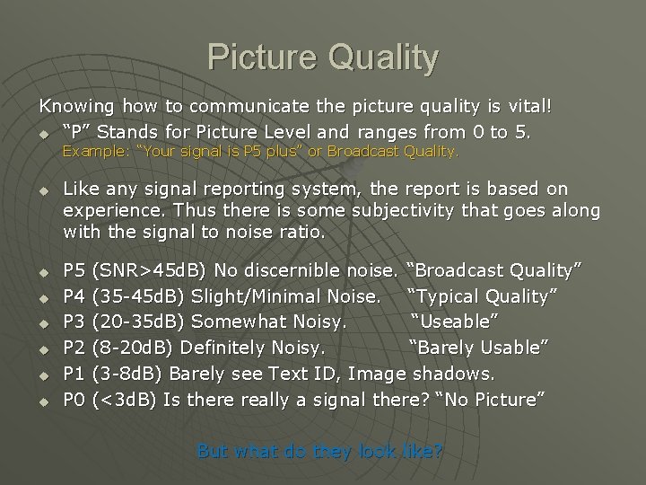 Picture Quality Knowing how to communicate the picture quality is vital! u “P” Stands