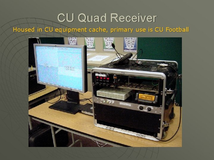 CU Quad Receiver Housed in CU equipment cache, primary use is CU Football 