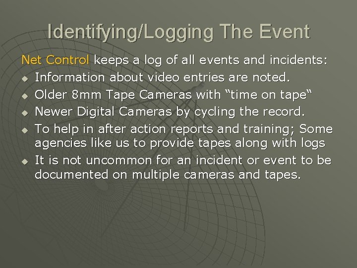 Identifying/Logging The Event Net Control keeps a log of all events and incidents: u