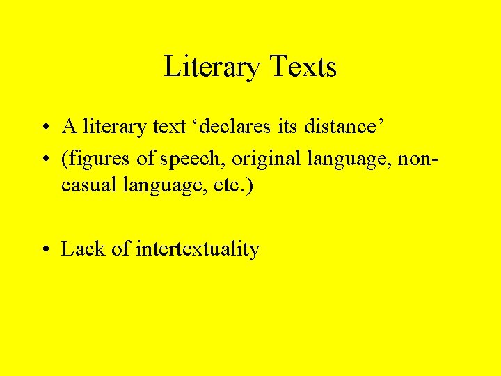 Literary Texts • A literary text ‘declares its distance’ • (figures of speech, original