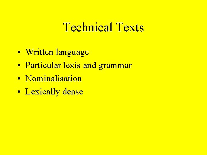 Technical Texts • • Written language Particular lexis and grammar Nominalisation Lexically dense 