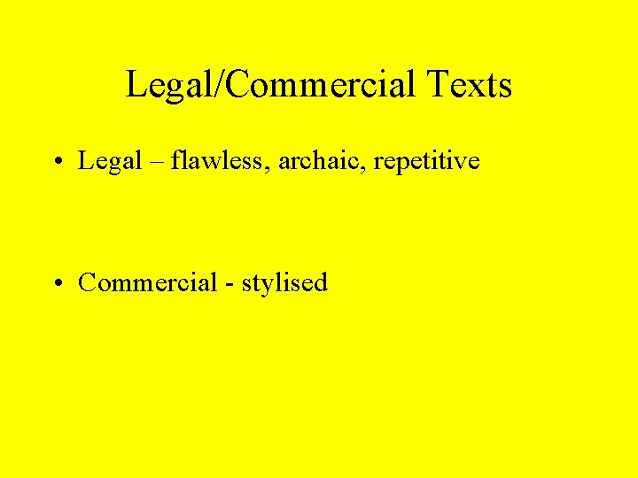 Legal/Commercial Texts • Legal – flawless, archaic, repetitive • Commercial - stylised 