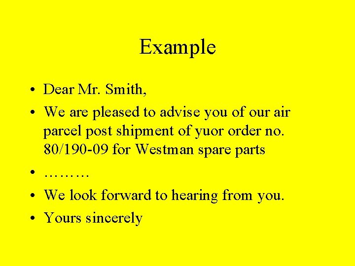 Example • Dear Mr. Smith, • We are pleased to advise you of our