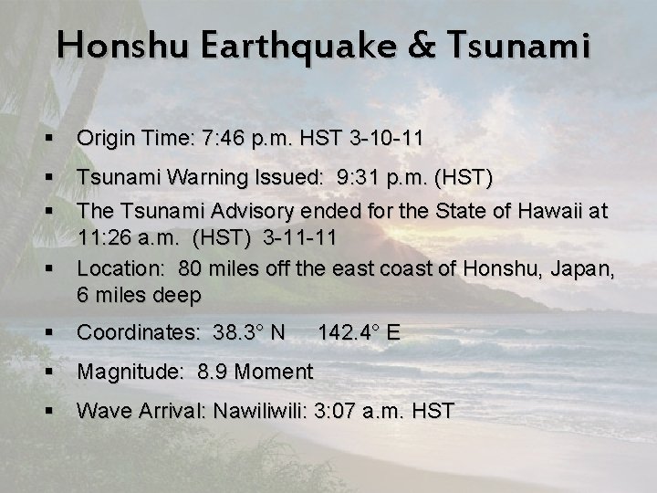 Honshu Earthquake & Tsunami § Origin Time: 7: 46 p. m. HST 3 -10