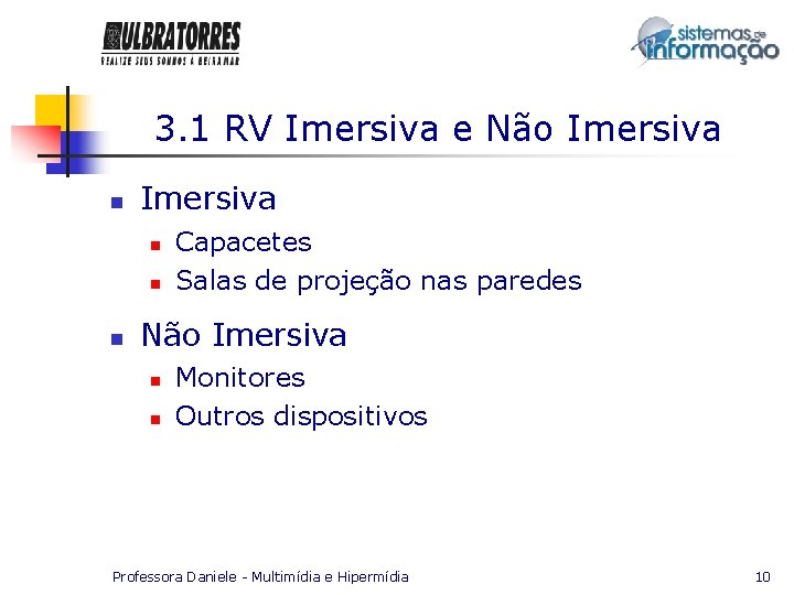 3. 1 RV Imersiva e Não Imersiva n n n Capacetes Salas de projeção