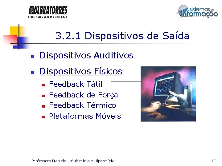 3. 2. 1 Dispositivos de Saída n Dispositivos Auditivos n Dispositivos Físicos n n