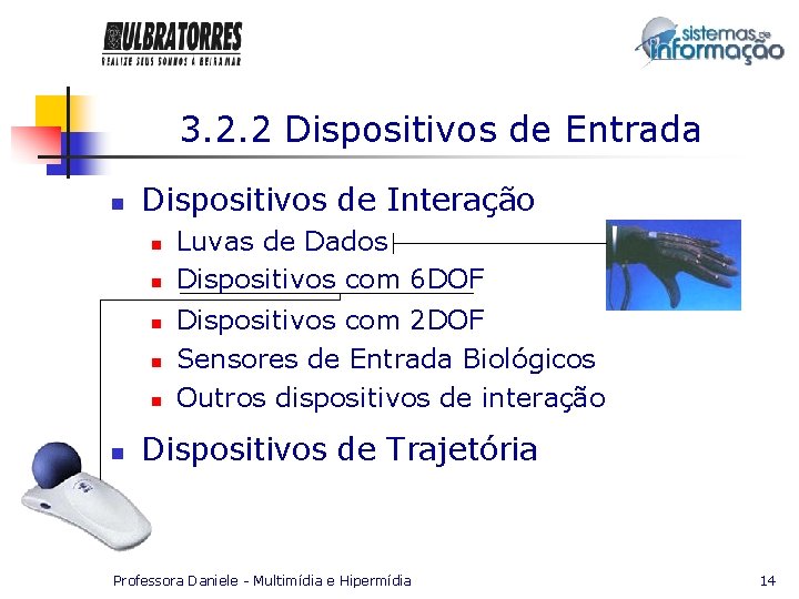 3. 2. 2 Dispositivos de Entrada n Dispositivos de Interação n n n Luvas