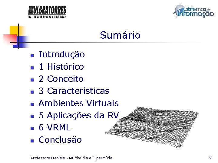 Sumário n n n n Introdução 1 Histórico 2 Conceito 3 Características Ambientes Virtuais