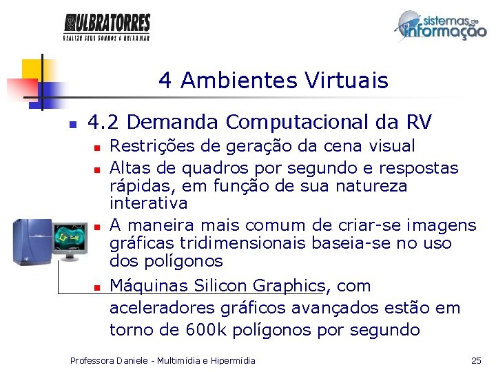 4 Ambientes Virtuais n 4. 2 Demanda Computacional da RV n n Restrições de