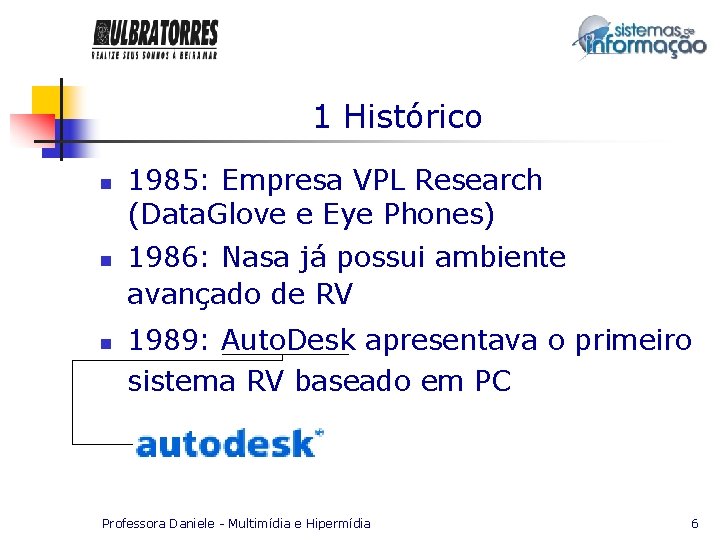 1 Histórico n n n 1985: Empresa VPL Research (Data. Glove e Eye Phones)