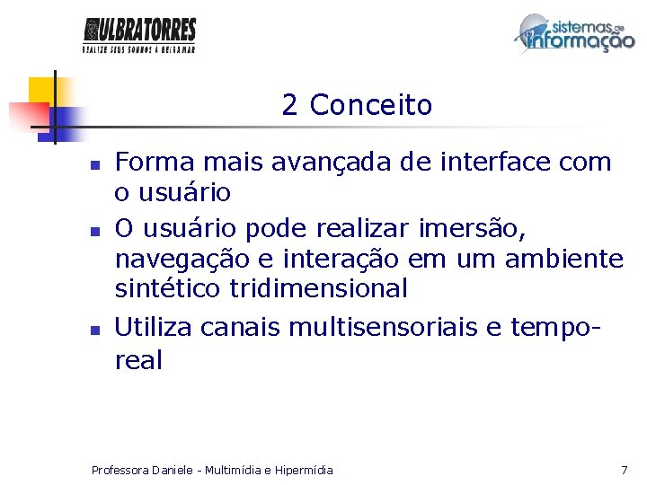 2 Conceito n n n Forma mais avançada de interface com o usuário O