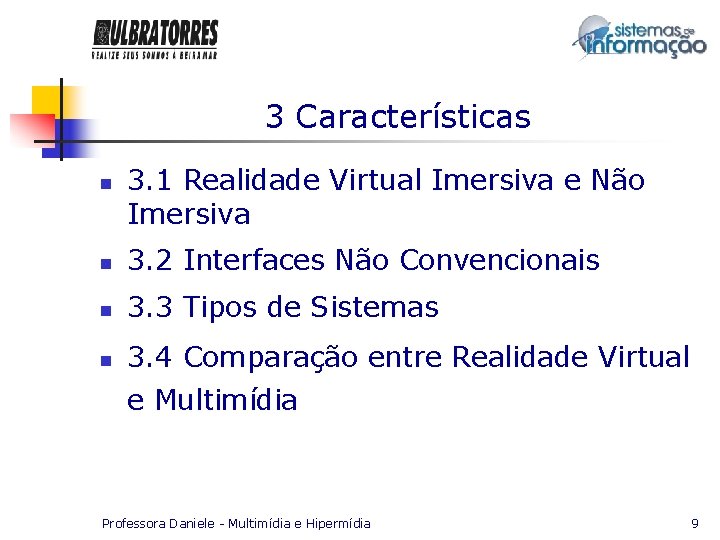 3 Características n 3. 1 Realidade Virtual Imersiva e Não Imersiva n 3. 2