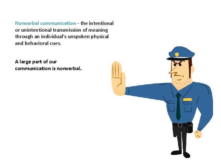 Nonverbal communication - the intentional or unintentional transmission of meaning through an individual’s unspoken