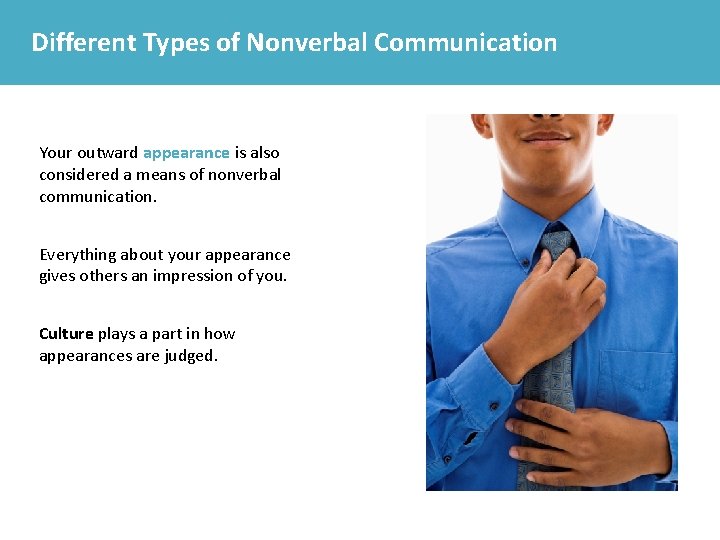 Different Types of Nonverbal Communication Your outward appearance is also considered a means of