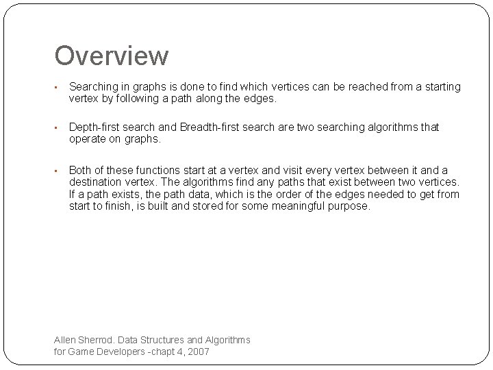 Overview • Searching in graphs is done to find which vertices can be reached Overview • Searching in graphs is done to find which vertices can be reached