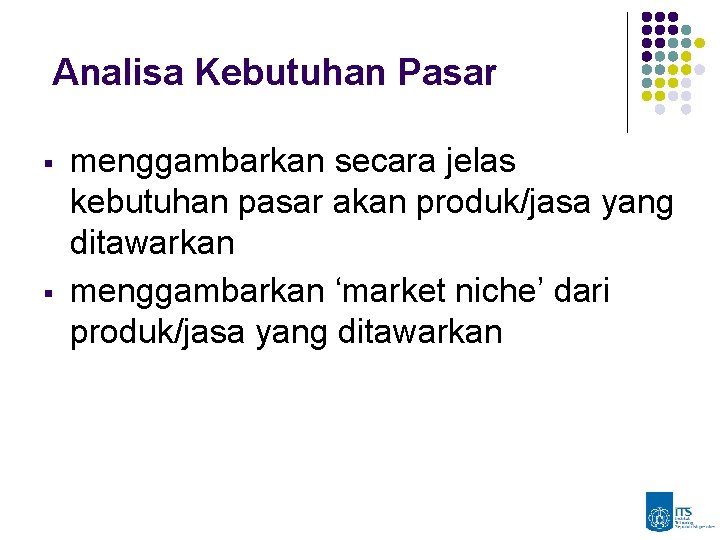 Analisa Kebutuhan Pasar § § menggambarkan secara jelas kebutuhan pasar akan produk/jasa yang ditawarkan