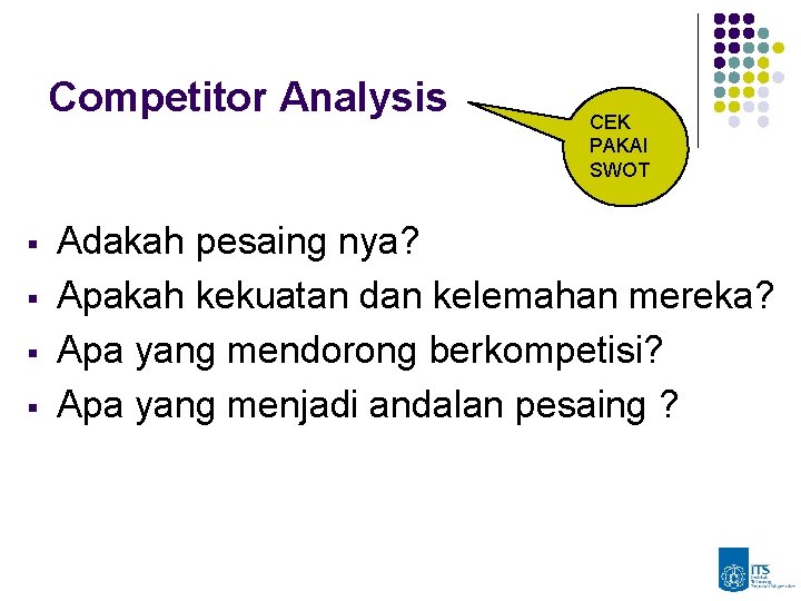 Competitor Analysis § § CEK PAKAI SWOT Adakah pesaing nya? Apakah kekuatan dan kelemahan