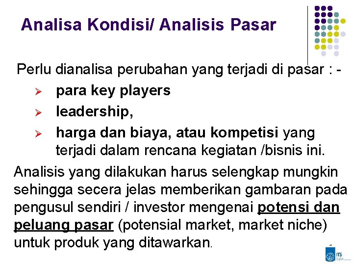 Analisa Kondisi/ Analisis Pasar Perlu dianalisa perubahan yang terjadi di pasar : Ø para