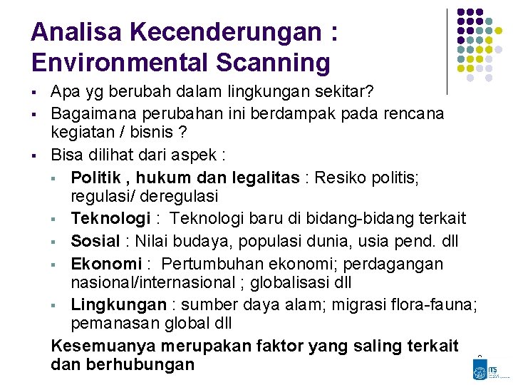 Analisa Kecenderungan : Environmental Scanning § § § Apa yg berubah dalam lingkungan sekitar?