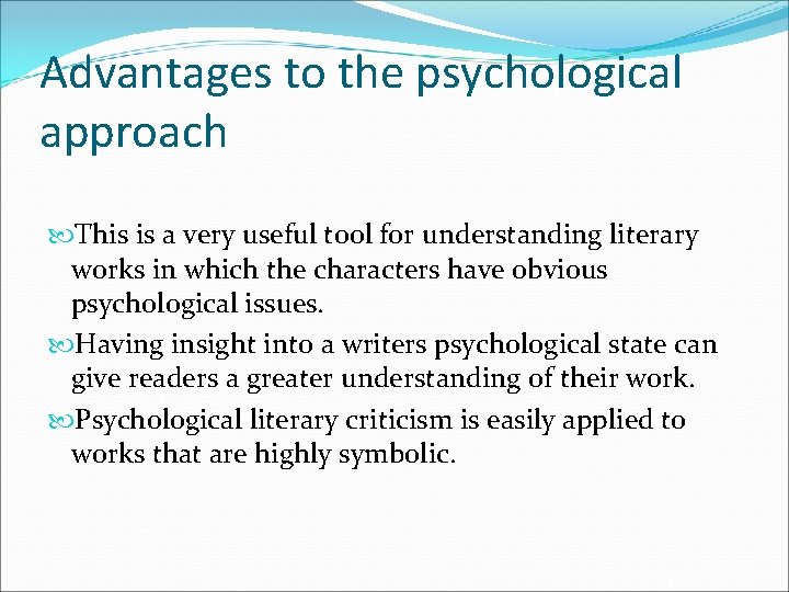 Advantages to the psychological approach This is a very useful tool for understanding literary Advantages to the psychological approach This is a very useful tool for understanding literary