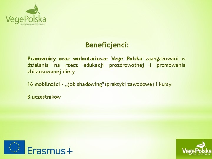 Beneficjenci: Pracownicy oraz wolontariusze Vege Polska zaangażowani w działania na rzecz edukacji prozdrowotnej i