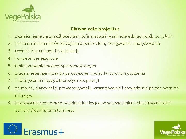 Główne cele projektu: 1. zaznajomienie się z możliwościami dofinansowań w zakresie edukacji osób dorosłych