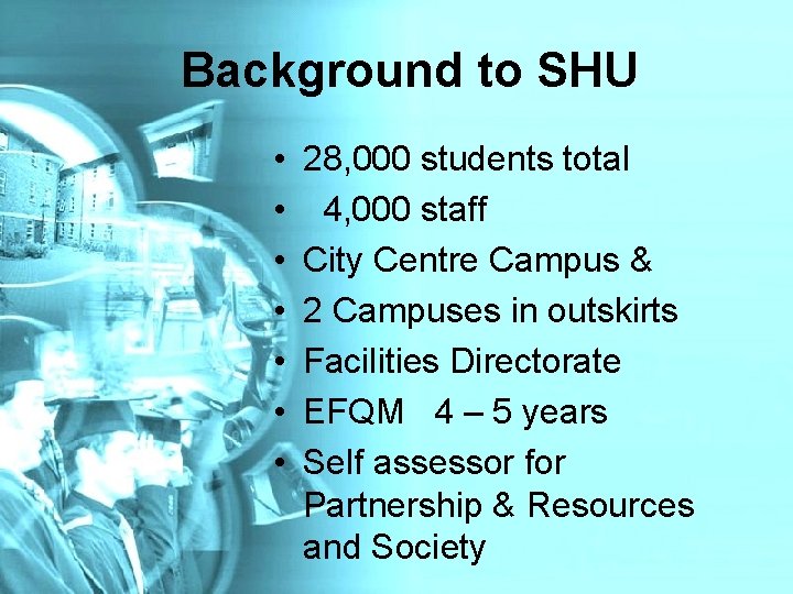 Background to SHU • • 28, 000 students total 4, 000 staff City Centre