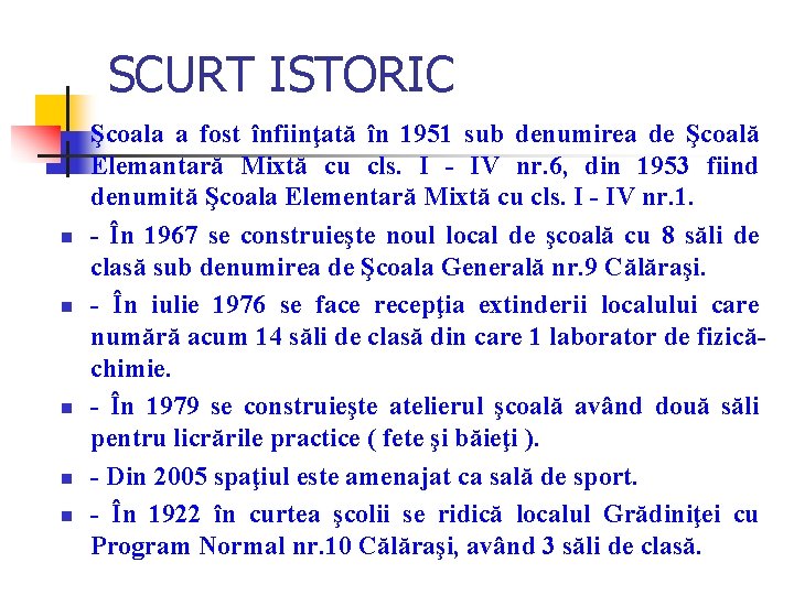 SCURT ISTORIC n n n Şcoala a fost înfiinţată în 1951 sub denumirea de