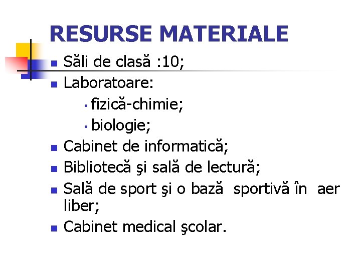 RESURSE MATERIALE n n n Săli de clasă : 10; Laboratoare: • fizică-chimie; •