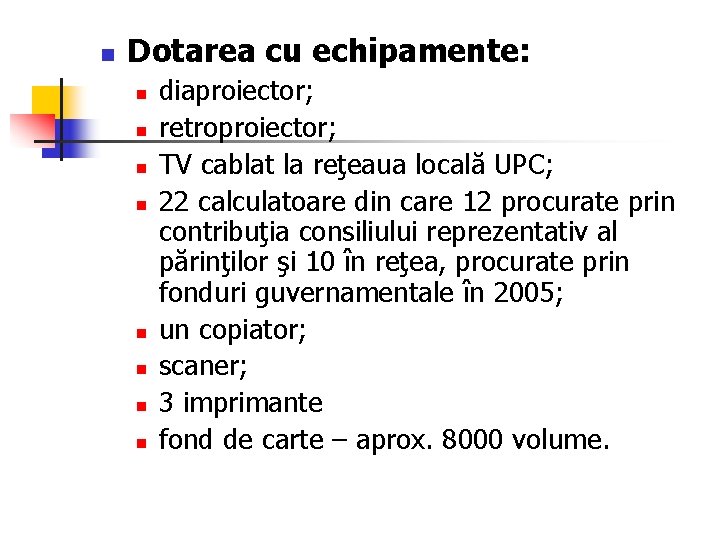 n Dotarea cu echipamente: n n n n diaproiector; retroproiector; TV cablat la reţeaua