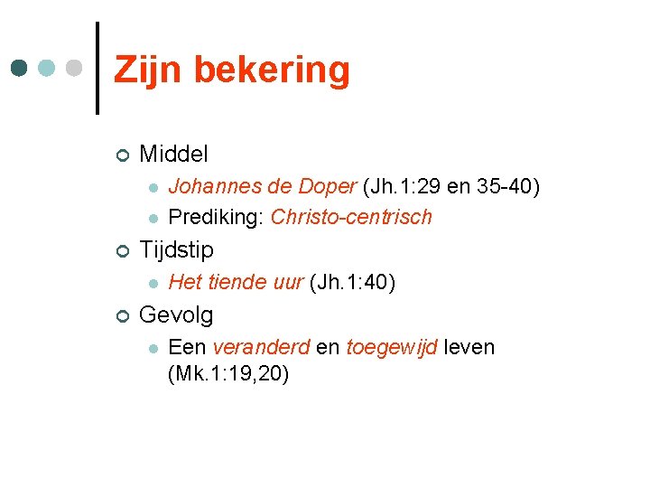 Zijn bekering ¢ Middel l l ¢ Tijdstip l ¢ Johannes de Doper (Jh.