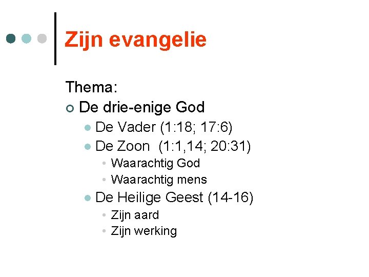 Zijn evangelie Thema: ¢ De drie-enige God De Vader (1: 18; 17: 6) l