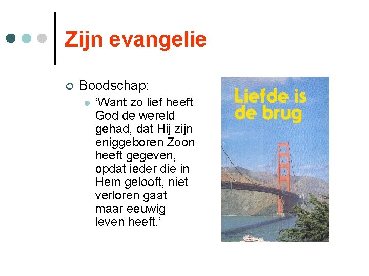 Zijn evangelie ¢ Boodschap: l ‘Want zo lief heeft God de wereld gehad, dat