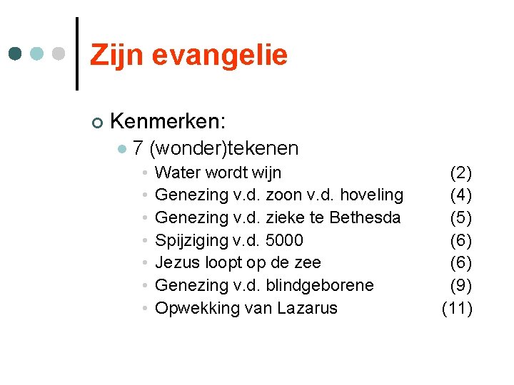 Zijn evangelie ¢ Kenmerken: l 7 (wonder)tekenen • • Water wordt wijn Genezing v.