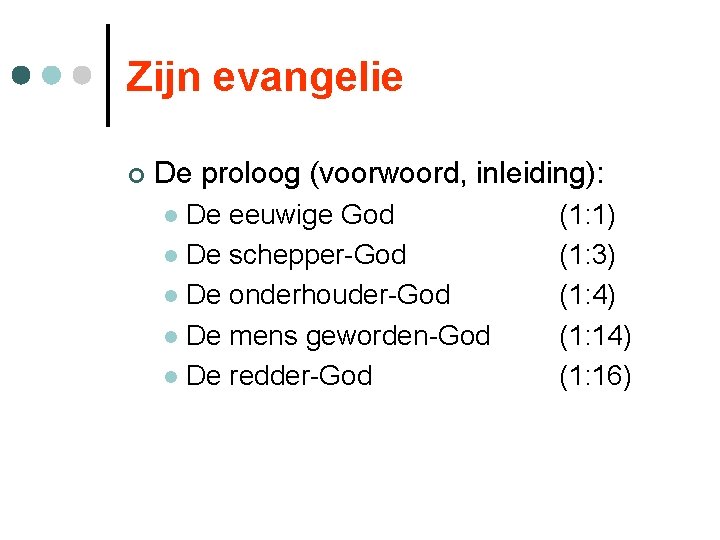 Zijn evangelie ¢ De proloog (voorwoord, inleiding): De eeuwige God l De schepper-God l