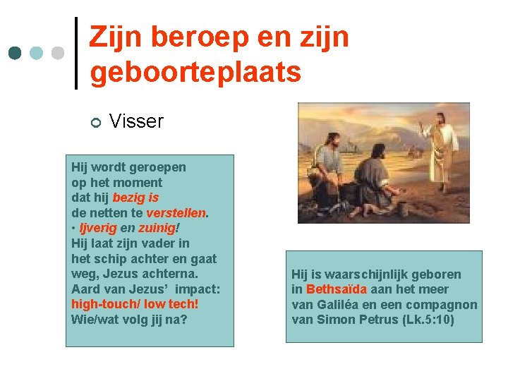 Zijn beroep en zijn geboorteplaats ¢ Visser Hij wordt geroepen op het moment dat