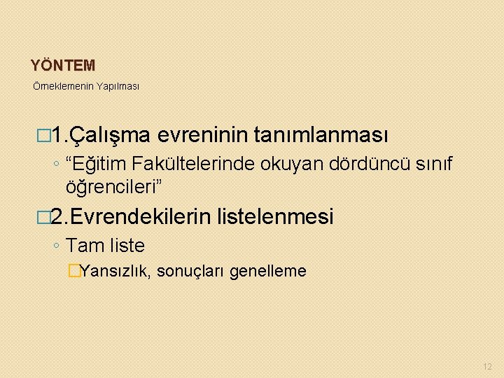 YÖNTEM Örneklemenin Yapılması � 1. Çalışma evreninin tanımlanması ◦ “Eğitim Fakültelerinde okuyan dördüncü sınıf