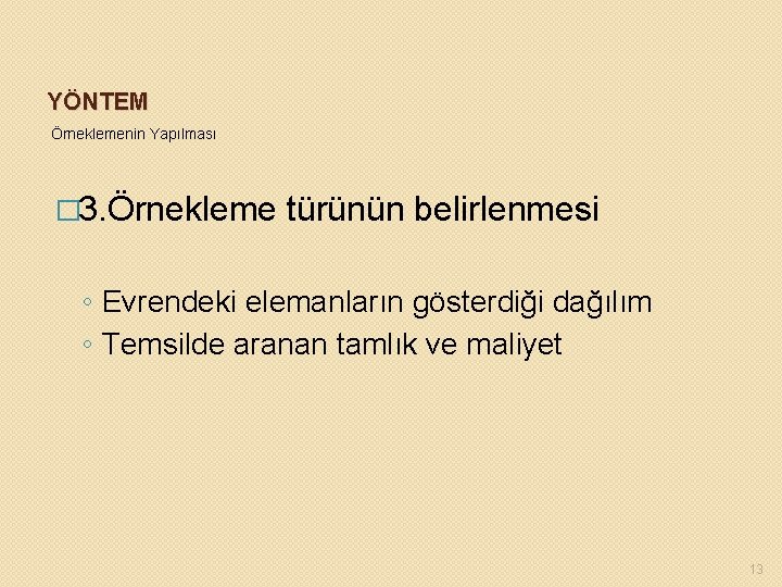 YÖNTEM Örneklemenin Yapılması � 3. Örnekleme türünün belirlenmesi ◦ Evrendeki elemanların gösterdiği dağılım ◦